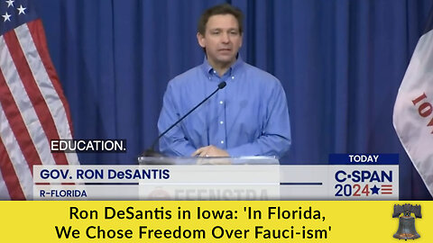 Ron DeSantis in Iowa: 'In Florida, We Chose Freedom Over Fauci-ism'