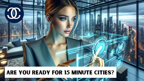 The Inevitable 15 Minute Cities: Utopia or Modern Day Prison?