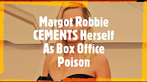 Margot Robbie CEMENTS Herself As Box Office Poison