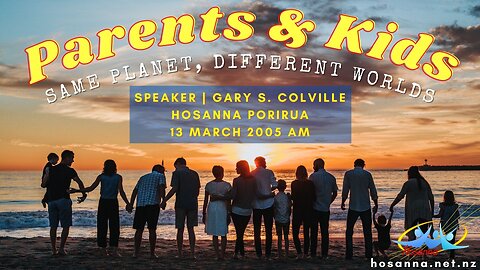 Parents and Kids: Same Planet, Different Worlds (Gary Colville) | Hosanna Porirua