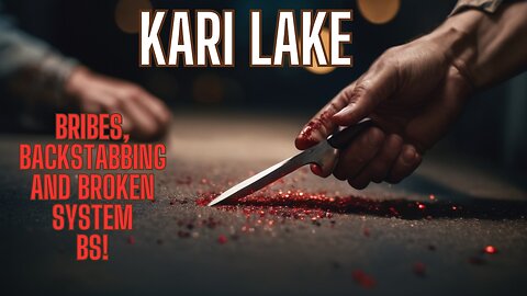 KARI LAKE BREAKING STORY- Bribes, Backstabbing and Broken System BS Exposed - Get The Facts