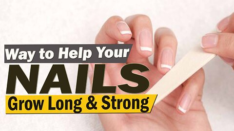 way to help your nails grow long and strong