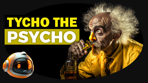 The Drunken Mad Scientist You Have Never Heard Of: Tycho The Psycho