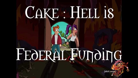 Cake Hell is Federal Funding