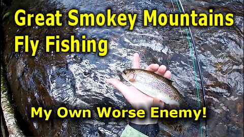 Great Smokies Fly Fishing I Should Know Better