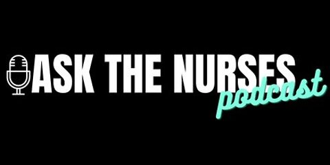Ask The Nurses Podcast Episode 36