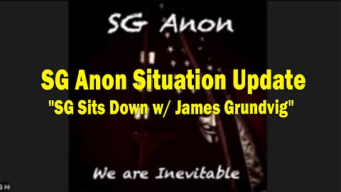 SG Anon Situation Update: "SG Sits Down w/ James Grundvig"