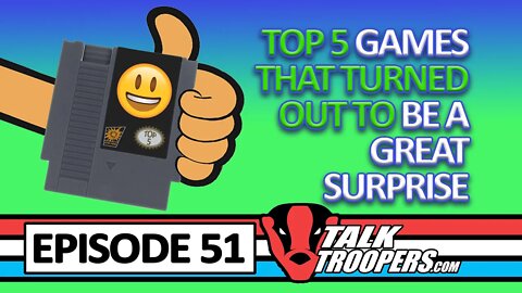 Talk Troopers 51 - Top 5 Surprise Video Games