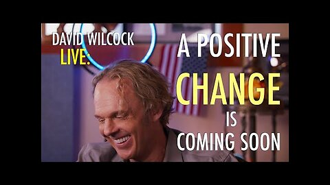 David Wilcock LIVE: A Positive Change is Coming Soon