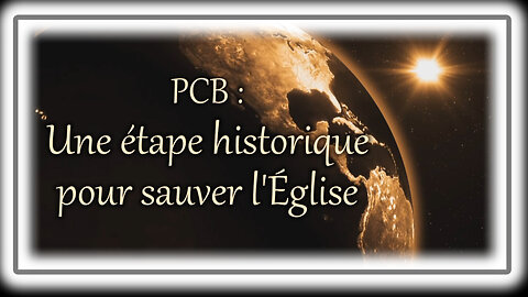 PCB : Une étape historique pour sauver l'Église