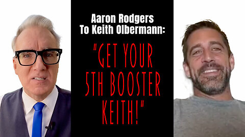 Aaron Rodgers To Keith Olbermann: "Get Your 5th Booster Keith!"