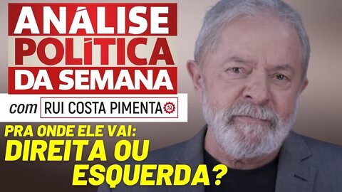 Lula: para a esquerda ou para a direita? - Análise Política da Semana - 29/01/22