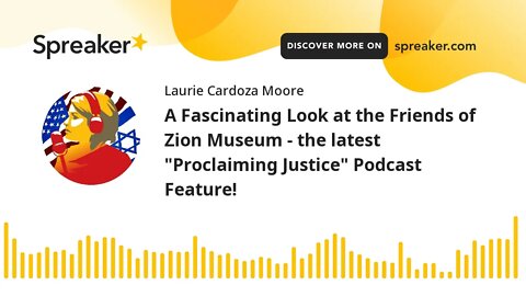 A Fascinating Look at the Friends of Zion Museum - the latest "Proclaiming Justice" Podcast Feature!