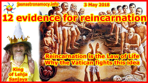 12 evidence for reincarnation. Reincarnation is the Law of Life Why the Vatican fights this idea