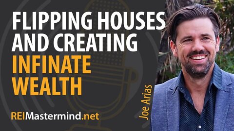 Flipping Houses and Creating Unlimited Wealth with Joe Arias