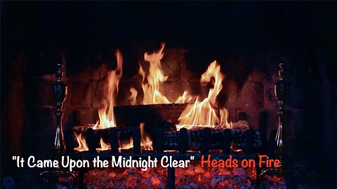 "It Came Upon the Midnight Clear" - Heads On Fire