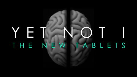 Yet Not I - Part 11: The New Tablets | 4/27/22