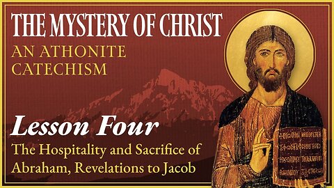The Mystery of Christ: An Athonite Catechism (4) — The Hospitality of Abraham; Revelations to Jacob