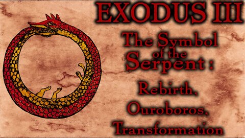 Myths and Legends - Exodus III | The Symbol of the Serpent: Rebirth, Ouroboros, Transformation