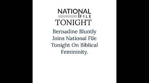 Bernadine Bluntly Joins National File Tonight On Biblical Femininity.