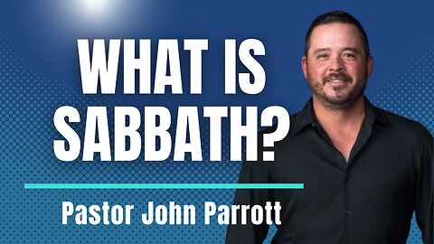 What Is Sabbath & Why It's So Important in Our World Today with Pastor John Parrott
