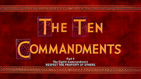 +57 THE TEN COMMANDMENTS, Part 9: The 8th Commandment: Respect The Property Of Others, Ex 20:15