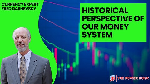 Fred Dashevsky - Historical perspective of our money system