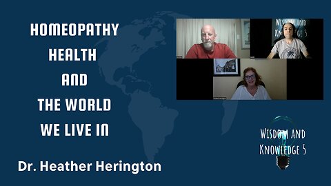 Homeopathy Health and The World We Live In Dr. Heather Herington
