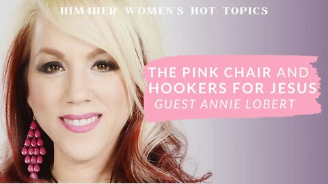 The Pink Chair & Hookers for Jesus - Annie Lobert & Shug Bury - HIM4Her Women's Hot Topics