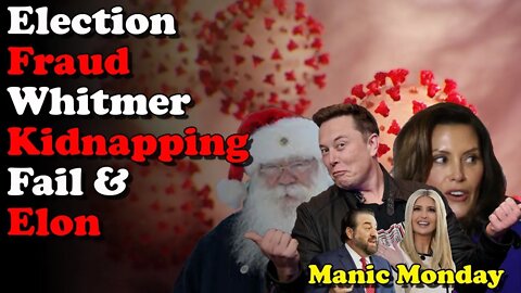 Election Fraud, Whitmer Kidnapping Fail, and Elon Musk- Manic Monday