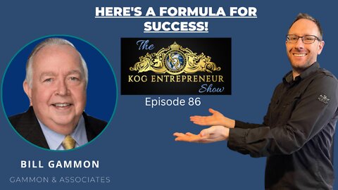 Here's a Formula for Success! - Bill Gammon (3) - KOG Entrepreneur Show - Ep. 86