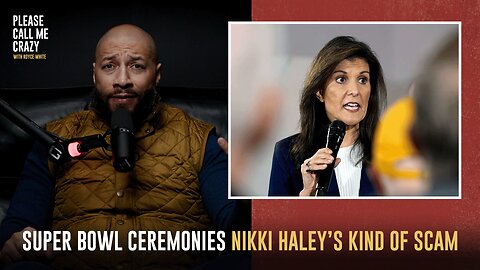 Super Bowl Ceremonies Are Nikki Haley's Kind Of Scam | Please Call Me Crazy