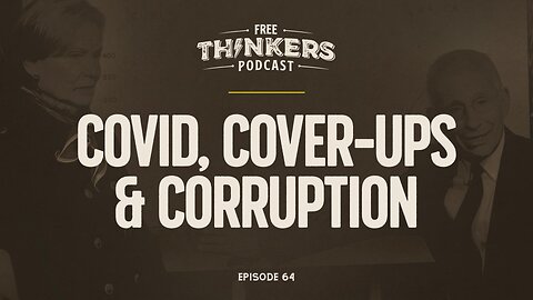 Covid, Cover-Ups & Corruption | Free Thinkers Podcast | Ep 64