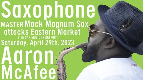 LIVE SAXOPHONE MASTER in Detroit - Aaron McAfee - "Mack Magnum Sax" attacks Eastern Market - 🇺🇸🎷🎼🎵🎶😎