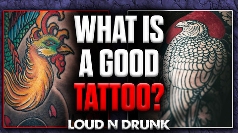 What Is A Good Tattoo? | Loud 'N Drunk | Episode 54