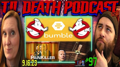 #97: Bumble Bans Ghosting/PainKiller/Biden Hates Ceiling Fans | Til Death Podcast | 9.16.23