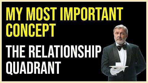 My Most Important Concept - The Relationship Quadrant