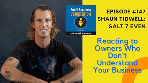 Episode #148, Shaun Tidwell, Salt 7 Even, How to React to Owners Don't Understand Your Business
