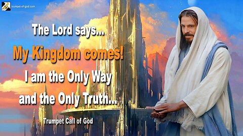 Jan 21, 2005 🎺 The Lord says... My Kingdom comes & I am the Only Way and the Only Truth