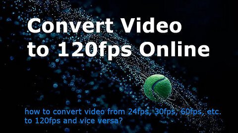 How to Convert Videos from 30fps/60fps to 120fps?