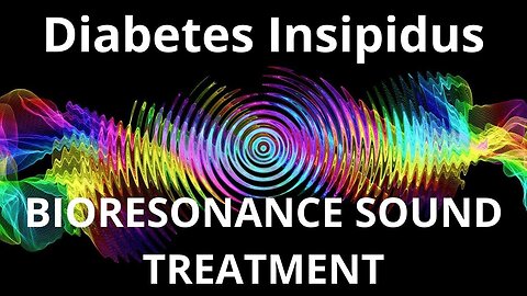 Diabetes Insipidus _ Bioresonance Sound Therapy _ Sounds of Nature