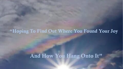 “Hoping To Find Out Where You Found Your Joy And How You Hang Onto It”
