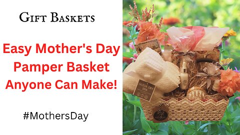Easiest Mother's Day Basket of 2023 - Flower Garden Pamper Basket