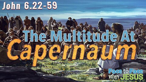 FTFWJ: The Multitude at Capernaum