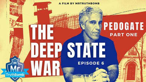 PEDOGATE - The Deep State War - Episode 6 - PART ONE - A Film By MrTruthBomb