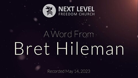 A Word From Pastor Bret Hileman (5/14/23)