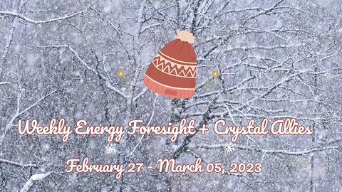 The Weekly Energy Foresight + Crystal Allies for February 27-March 05, 2023