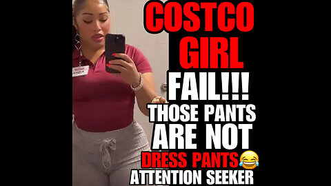 Costco Girl Fail… Those are not dress pants !!