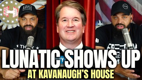 Lunatic Shows Up At Kavanaugh's House