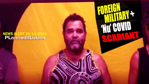 PLANNEDILLUSION NEWS ALERT - FOREIGN MILITARY IN OZ & NU COVID SCARIANT - 26112021